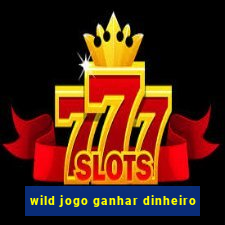 wild jogo ganhar dinheiro